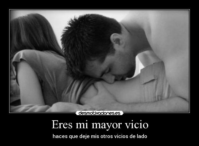 Eres mi mayor vicio - 