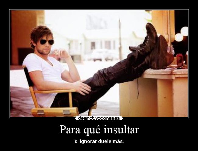 Para qué insultar -