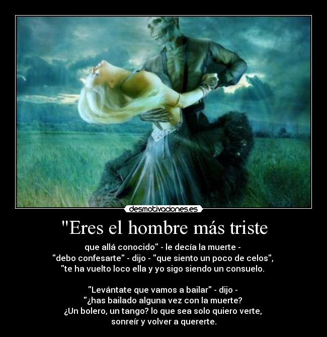 Eres el hombre más triste -