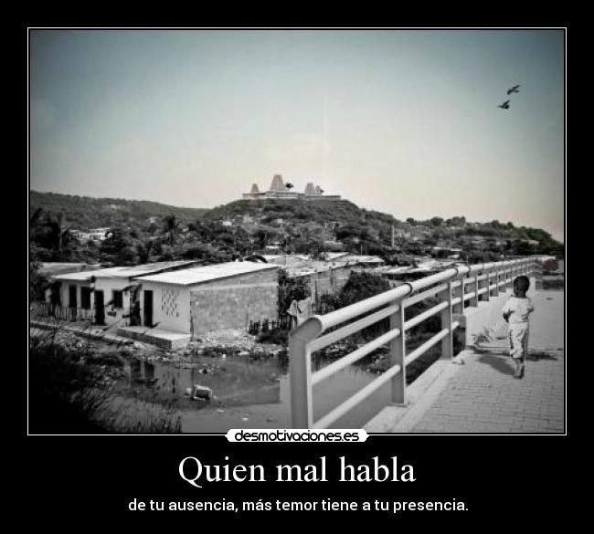 Quien mal habla -