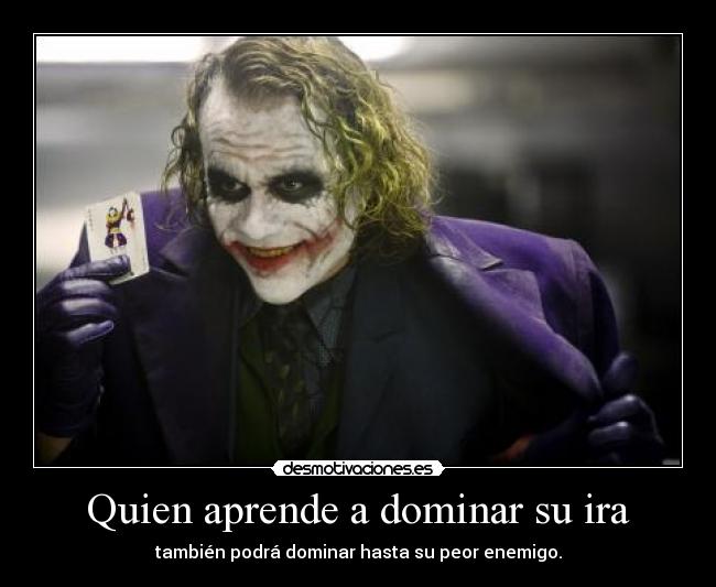 Quien aprende a dominar su ira -