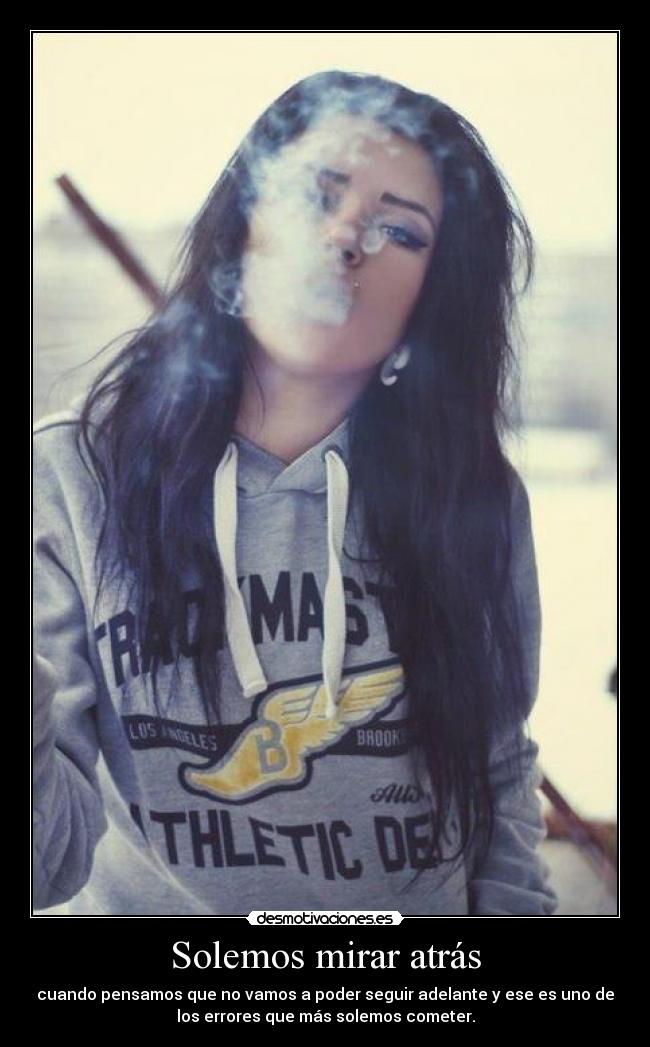 Solemos mirar atrás - cuando pensamos que no vamos a poder seguir adelante y ese es uno de
los errores que más solemos cometer.
