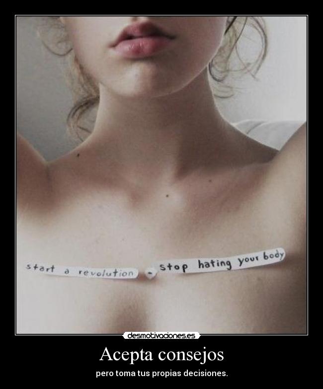 Acepta consejos - pero toma tus propias decisiones.