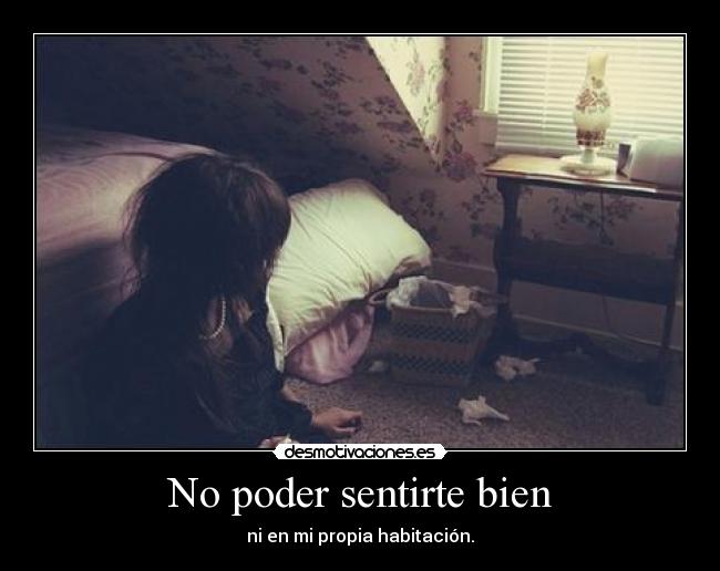 No poder sentirte bien -