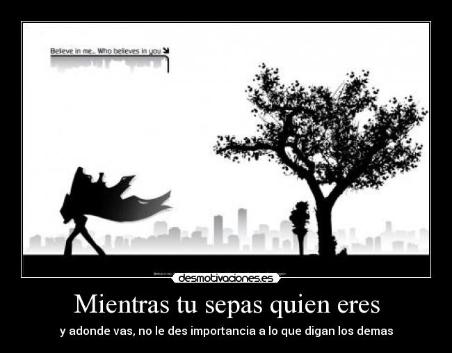 Mientras tu sepas quien eres - 