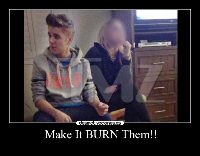 Make It BURN Them!! -