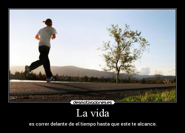 carteles vida vida correr tiempo cambia gente desmotivaciones