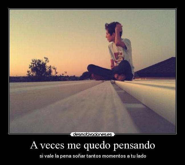 A veces me quedo pensando -