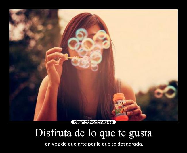 Disfruta de lo que te gusta - 