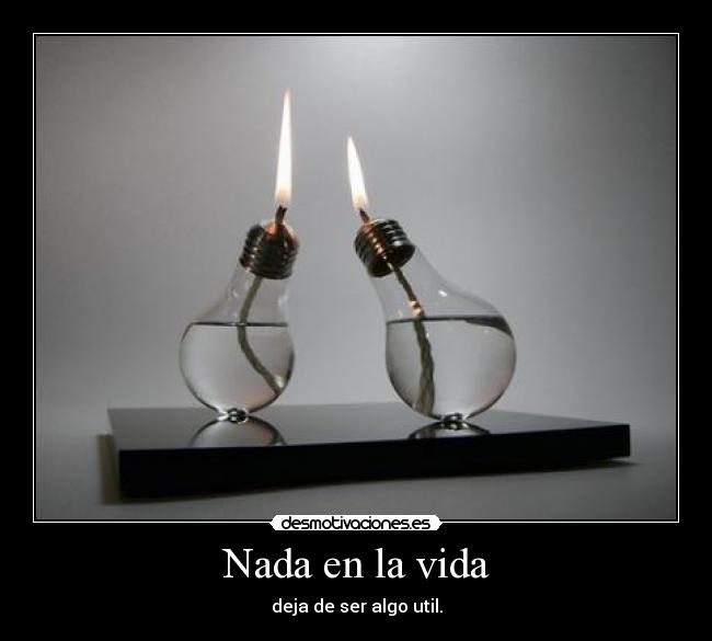 carteles vida nada vida deja ser algo util desmotivaciones