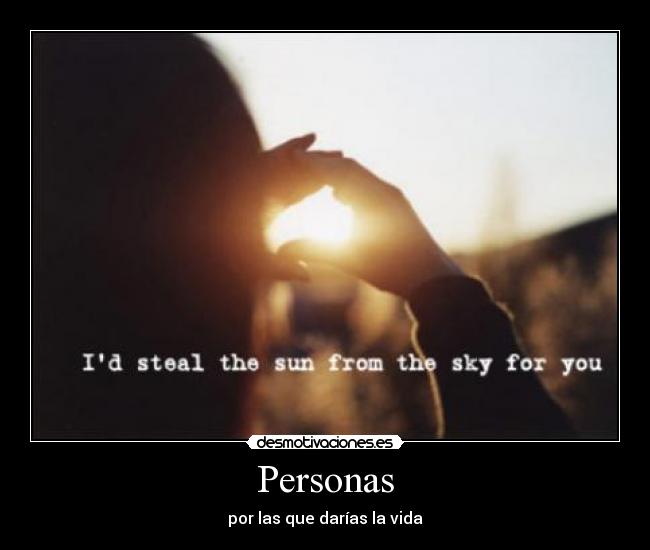 Personas - por las que darías la vida
