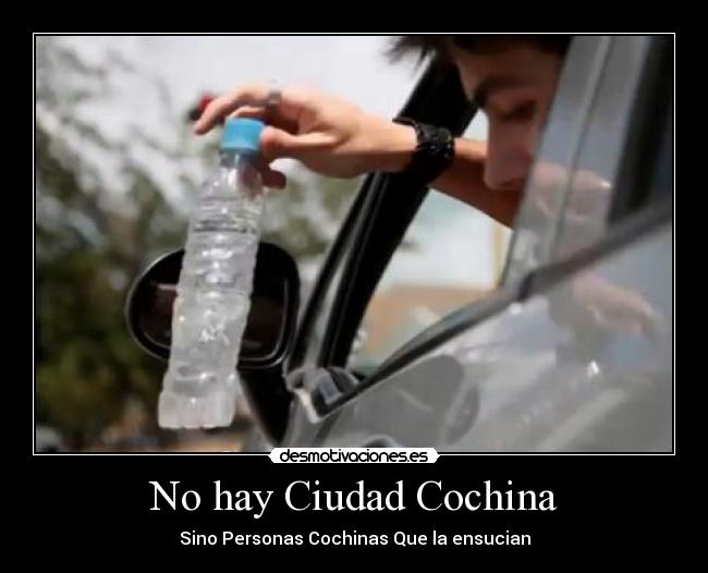 No hay Ciudad Cochina - Sino Personas Cochinas Que la ensucian