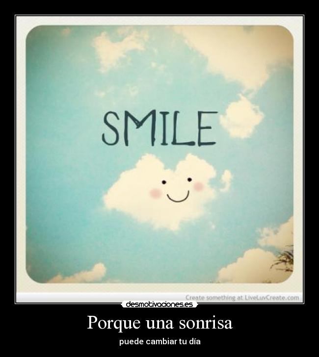 Porque una sonrisa - puede cambiar tu día