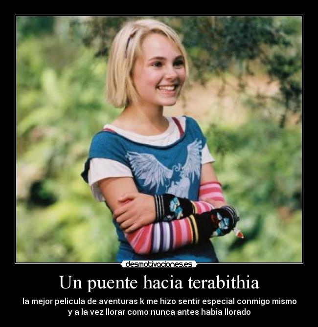 Un puente hacia terabithia - la mejor pelicula de aventuras k me hizo sentir especial conmigo mismo
y a la vez llorar como nunca antes habia llorado