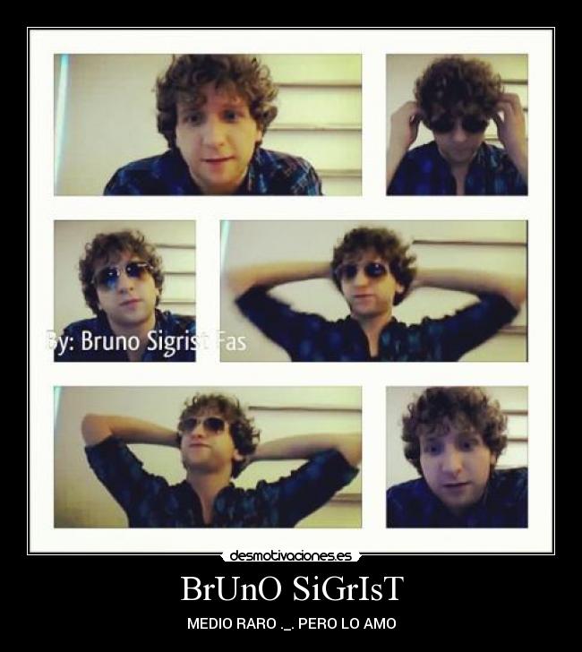 BrUnO SiGrIsT - MEDIO RARO ._. PERO LO AMO