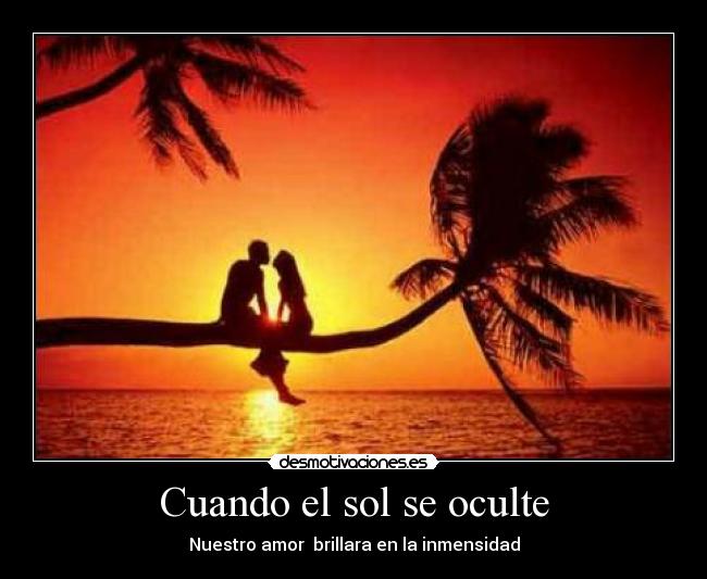 Cuando el sol se oculte - Nuestro amor brillara en la inmensidad