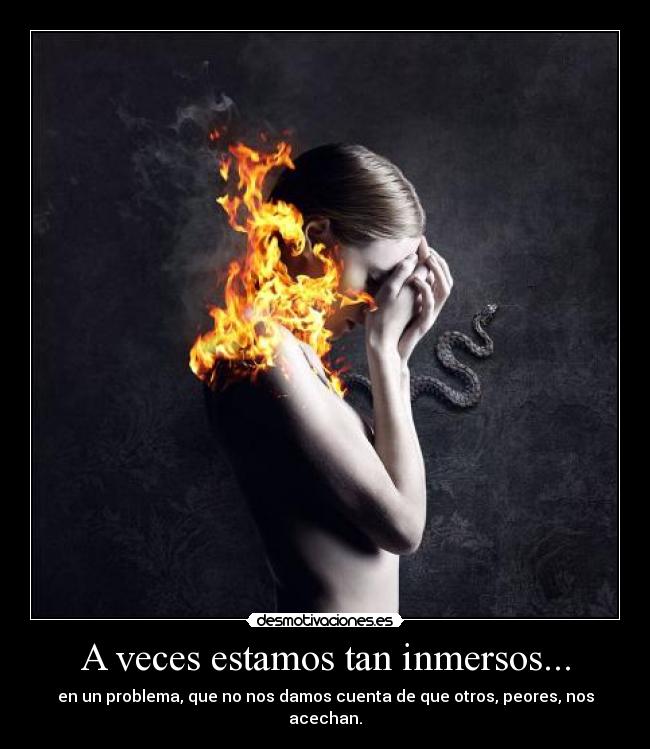 A veces estamos tan inmersos... - 