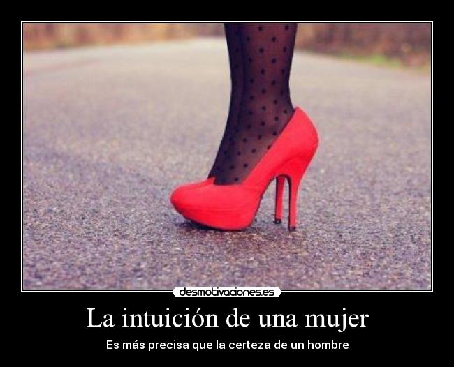 La intuición de una mujer - Es más precisa que la certeza de un hombre