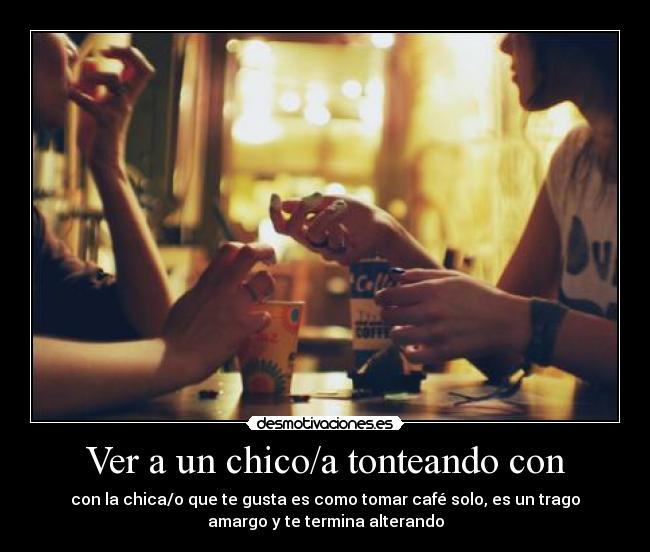 Ver a un chico/a tonteando con -