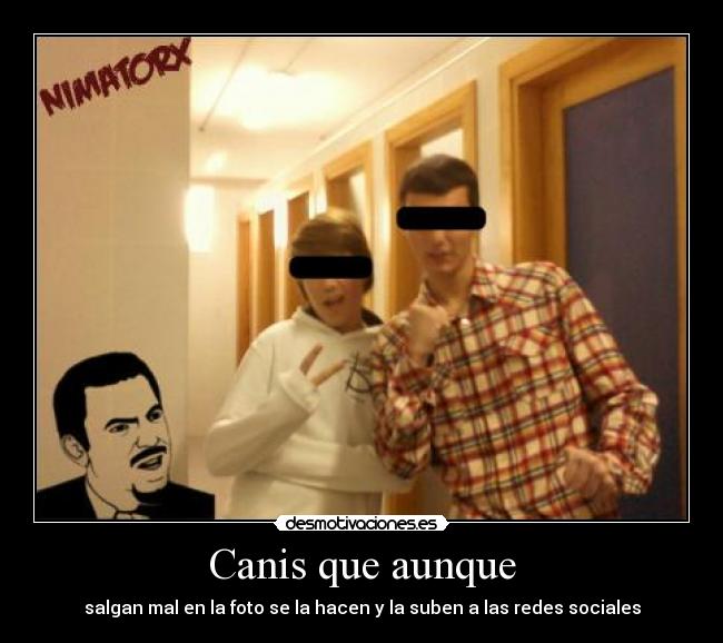 Canis que aunque - salgan mal en la foto se la hacen y la suben a las redes sociales
