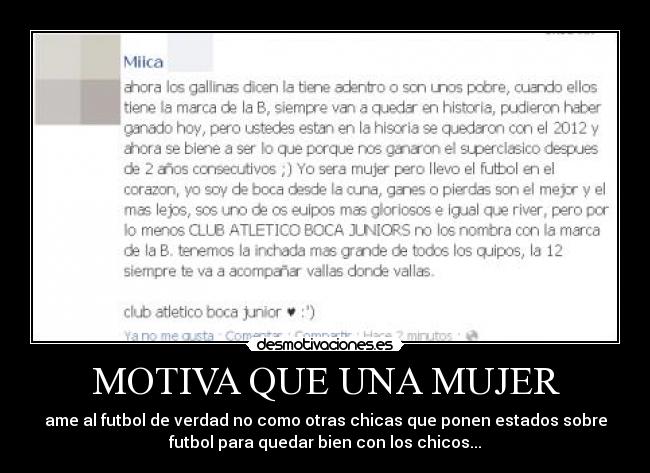 MOTIVA QUE UNA MUJER - ame al futbol de verdad no como otras chicas que ponen estados sobre
futbol para quedar bien con los chicos...