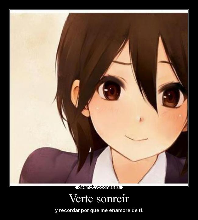 Verte sonreír - y recordar por que me enamore de ti.