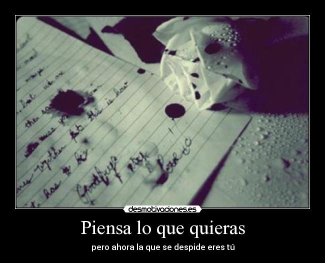 Piensa lo que quieras - pero ahora la que se despide eres tú