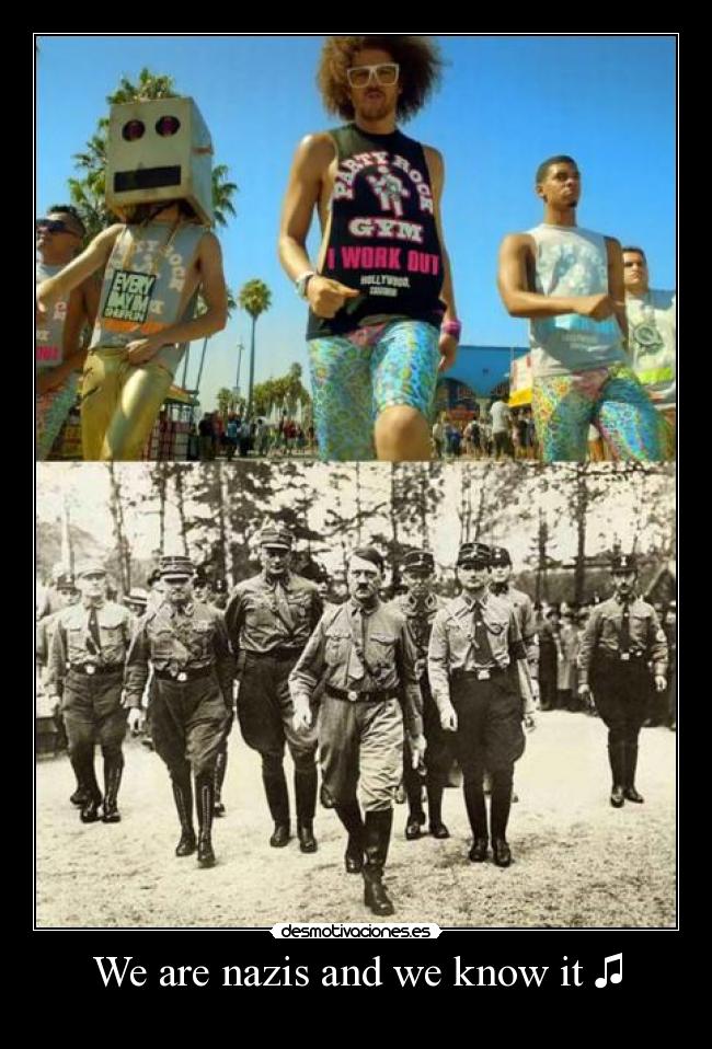 We are nazis and we know it ♫ -
