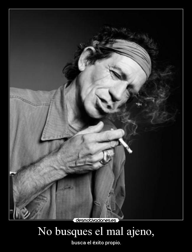 No busques el mal ajeno, -