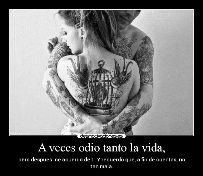 A veces odio tanto la vida, - 
