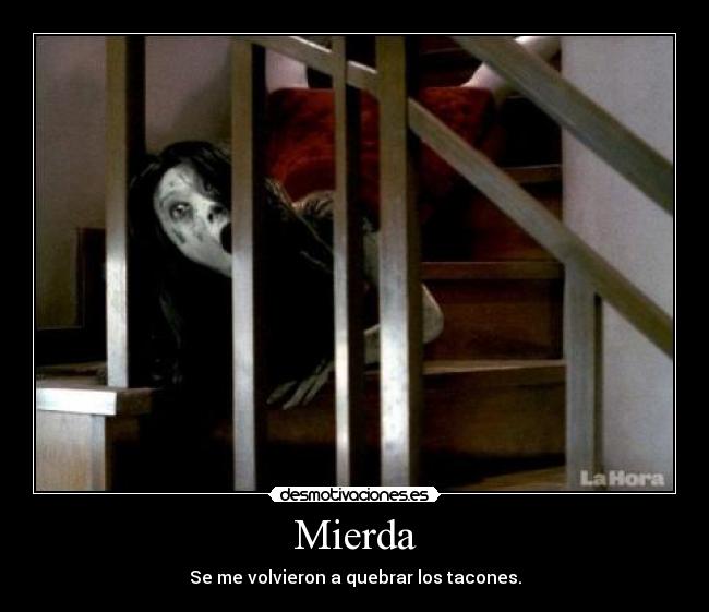 Mierda - Se me volvieron a quebrar los tacones.