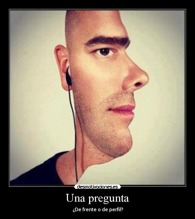 Una pregunta - ¿De frente o de perfil?