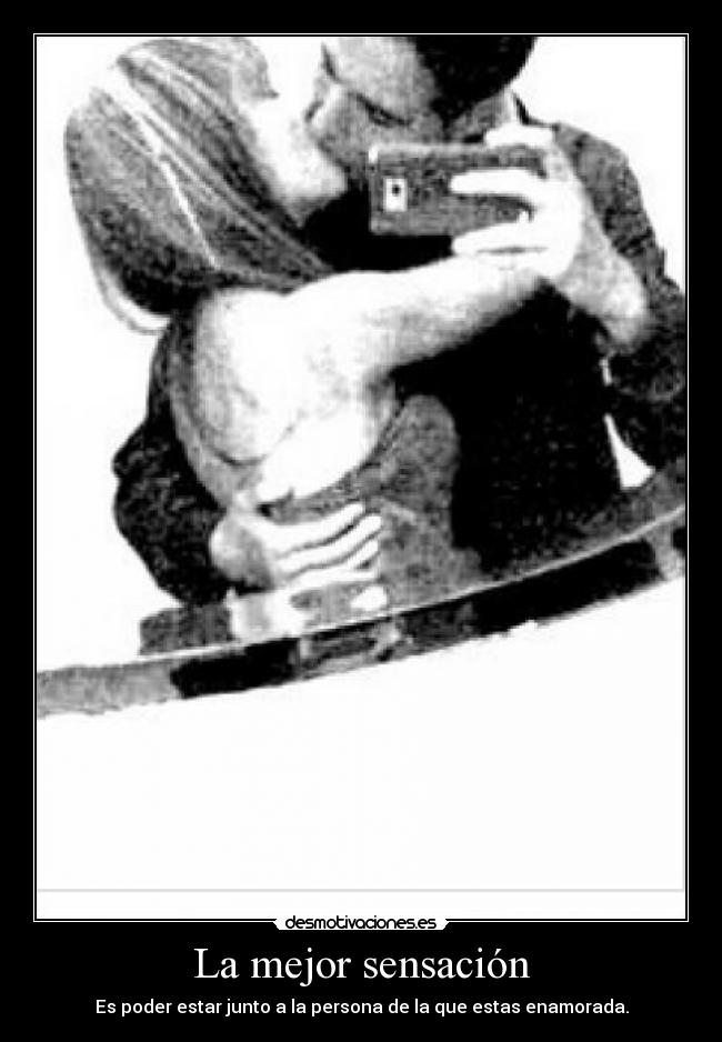 La mejor sensación - Es poder estar junto a la persona de la que estas enamorada.