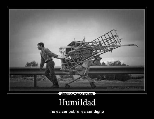 Humildad - no es ser pobre, es ser digno