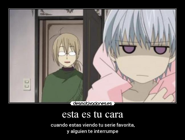 carteles interrumpir serie favorita anime cara enojado desmotivaciones