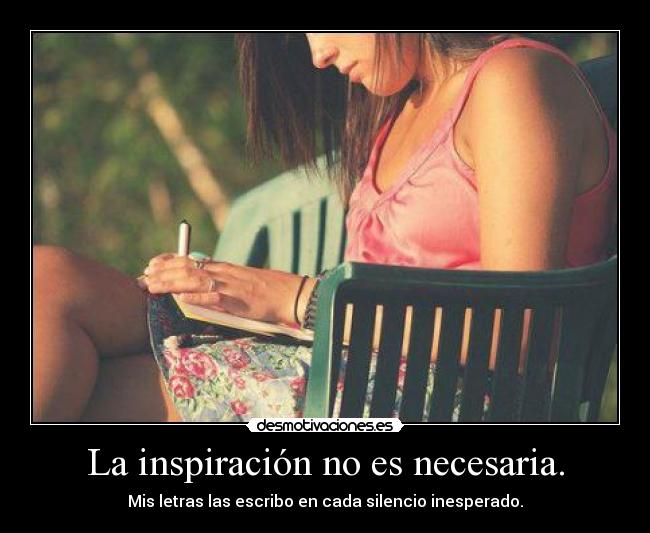 La inspiración no es necesaria. -