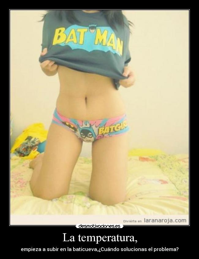 La temperatura, - empieza a subir en la baticueva,¿Cuándo solucionas el problema?