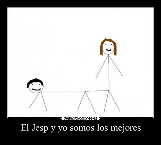 El Jesp y yo somos los mejores - 