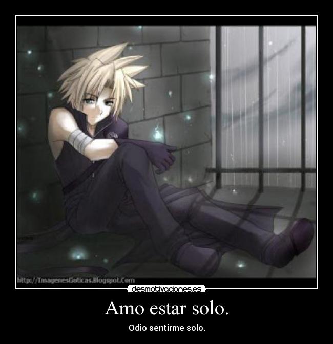 Amo estar solo. - Odio sentirme solo.