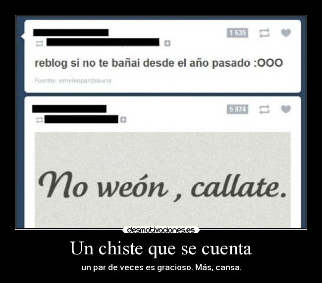 Un chiste que se cuenta - un par de veces es gracioso. Más, cansa.