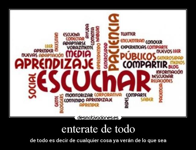 enterate de todo - de todo es decir de cualquier cosa ya verán de lo que sea