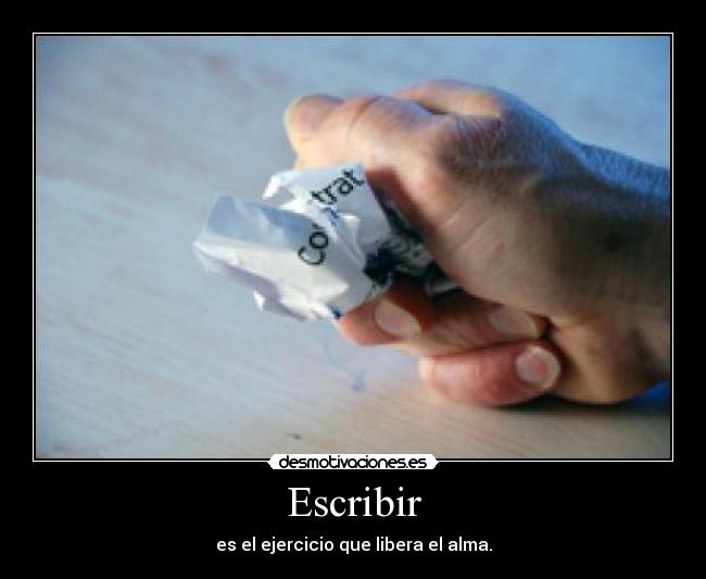 Escribir - es el ejercicio que libera el alma.