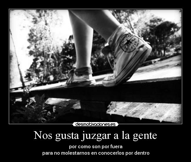 Nos gusta juzgar a la gente -