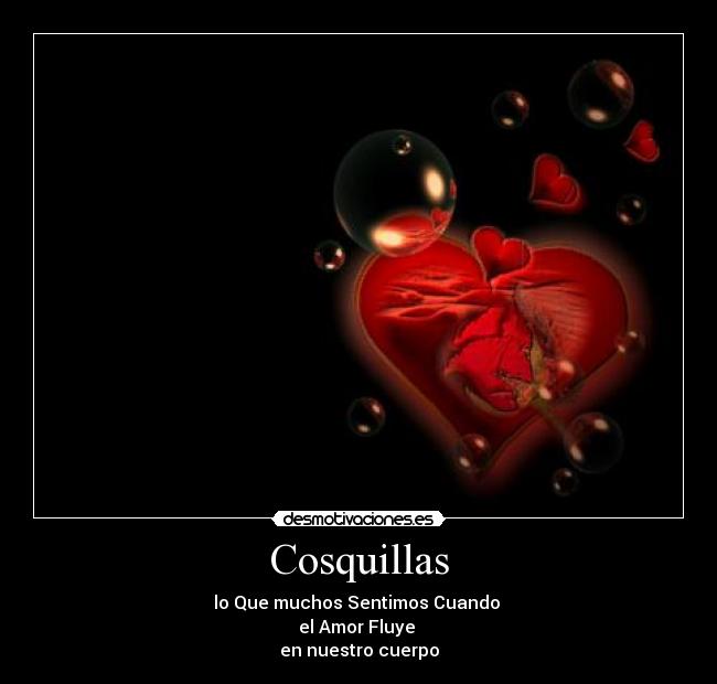 Cosquillas - lo Que muchos Sentimos Cuando
el Amor Fluye
en nuestro cuerpo