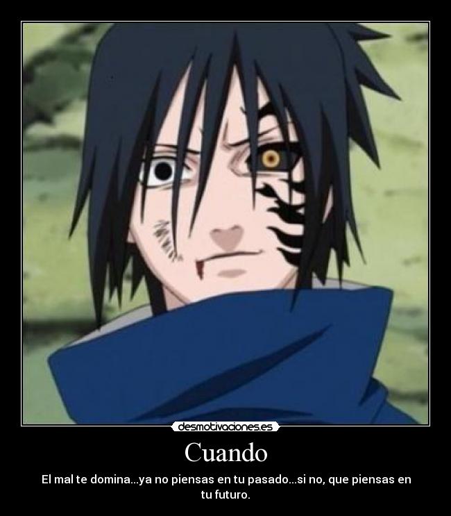 Cuando - El mal te domina...ya no piensas en tu pasado...si no, que piensas en tu futuro.