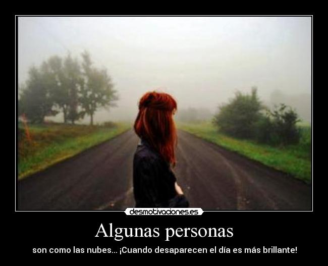 Algunas personas - son como las nubes... ¡Cuando desaparecen el día es más brillante!