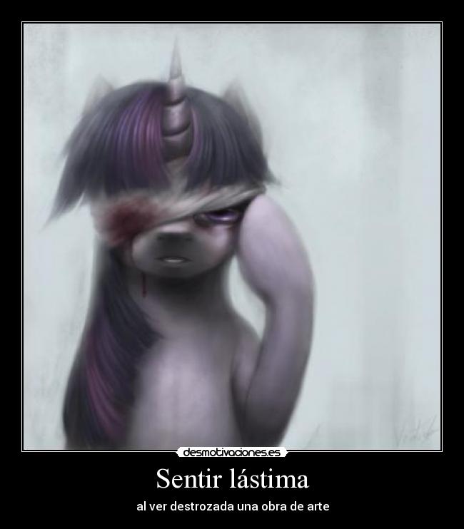 Sentir lástima - al ver destrozada una obra de arte
