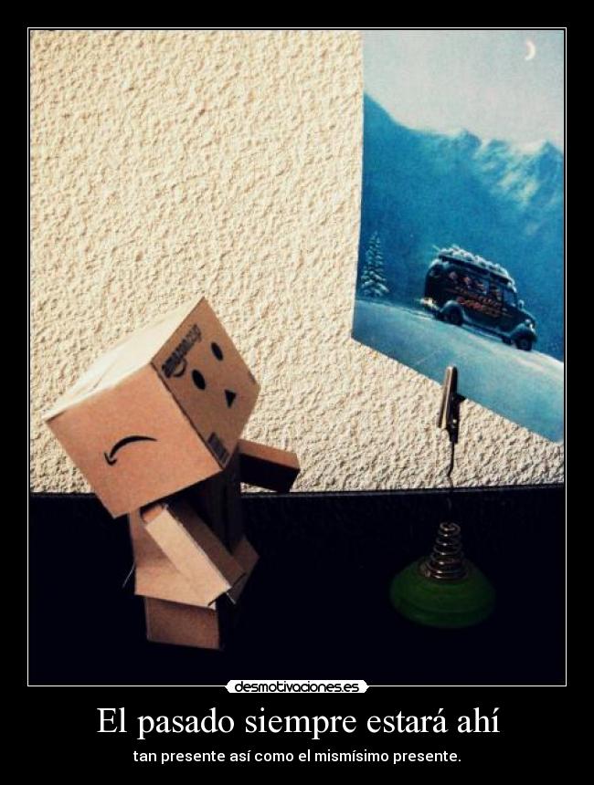 El pasado siempre estará ahí - 