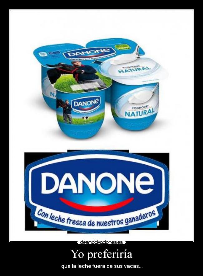 Yo preferiría - que la leche fuera de sus vacas...