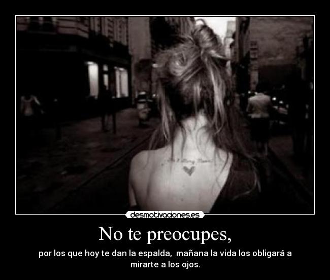 No te preocupes, -